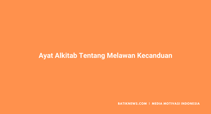 Melawan 24 Ayat Alkitab Tentang Melawan Kecanduan Game, Pornografi, dll